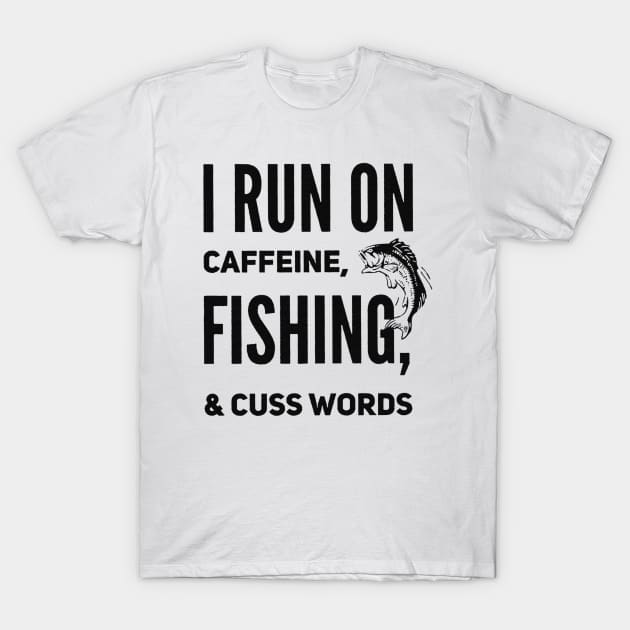 I Run On Caffeine,Fishing,And Cuss Words T-Shirt by Dianeursusla Clothes